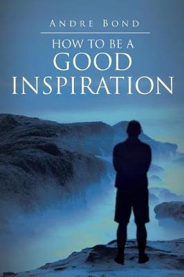 How to Be a Good Inspiration by Andre Bond image