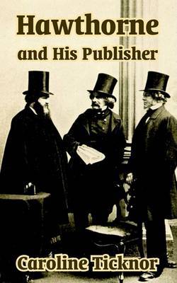Hawthorne and His Publisher by Caroline Ticknor image