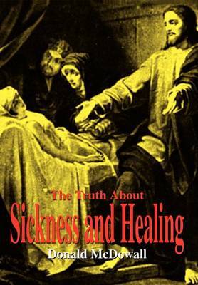 The Truth about Sickness and Healing by Donald McDowall image