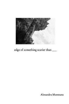 edge of something scarier than by Alexandra Munteanu