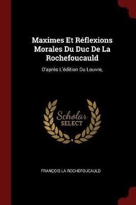 Maximes Et Reflexions Morales Du Duc de la Rochefoucauld by Francois La Rochefoucauld