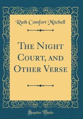The Night Court, and Other Verse (Classic Reprint) by Ruth Comfort Mitchell image