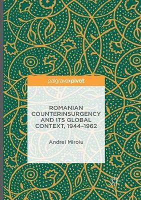 Romanian Counterinsurgency and its Global Context, 1944-1962 by Andrei Miroiu image