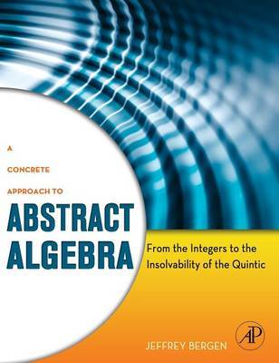 A Concrete Approach to Abstract Algebra by Jeffrey Bergen image