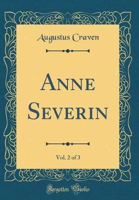 Anne Severin, Vol. 2 of 3 (Classic Reprint) by Augustus Craven image