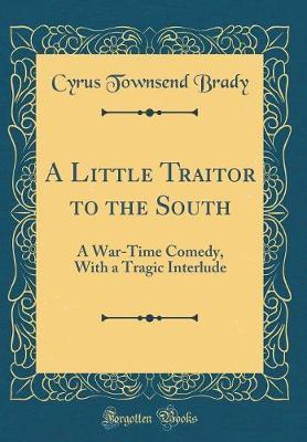 A Little Traitor to the South by Cyrus Townsend Brady image