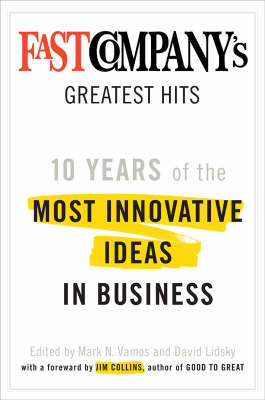 Fast Company's Greatest Hits: Ten Years of the Most Innovative Ideas in Business on Hardback by David Lidsky