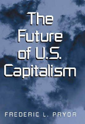 The Future of U.S. Capitalism on Hardback by Frederic L. Pryor