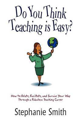 Do You Think Teaching is Easy? by Stephanie Smith image