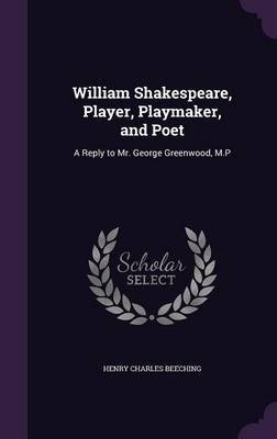 William Shakespeare, Player, Playmaker, and Poet by Henry Charles Beeching image