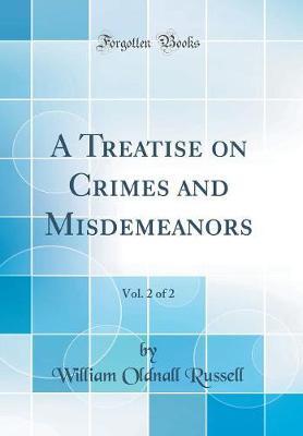 A Treatise on Crimes and Misdemeanors, Vol. 2 of 2 (Classic Reprint) by William Oldnall Russell image