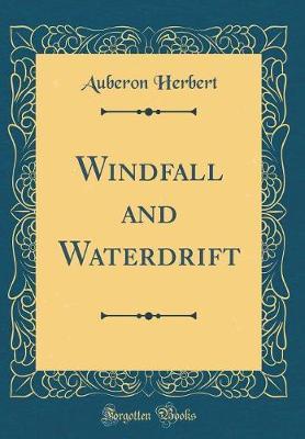 Windfall and Waterdrift (Classic Reprint) by Auberon Herbert image