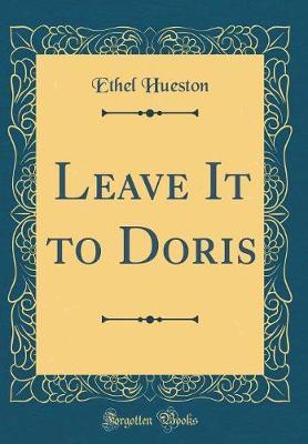 Leave It to Doris (Classic Reprint) by Ethel Hueston image
