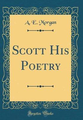 Scott His Poetry (Classic Reprint) by A E Morgan image