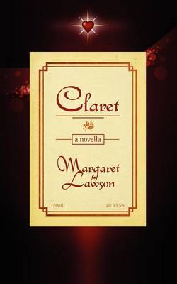 Claret: A Novella by Senior Lecturer in Paediatric Nutrition Margaret Lawson, MSc Msc Msc (Institute of Child Health, London Institute of Child Health and Great Ormond Str image