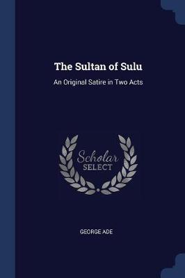 The Sultan of Sulu on Paperback by George Ade