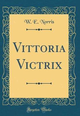 Vittoria Victrix (Classic Reprint) by W E Norris image