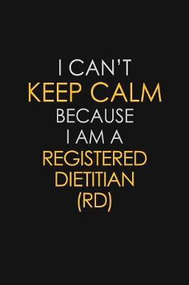 I Can't Keep Calm Because I Am A Registered Dietitian (RD) by Blue Stone Publishers image