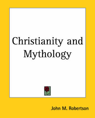 Christianity and Mythology on Paperback by John M Robertson