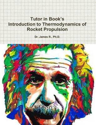 Tutor in Book's Introduction to Thermodynamics of Rocket Propulsion by Ph D Dr James R