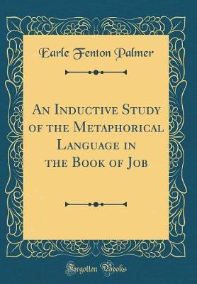 An Inductive Study of the Metaphorical Language in the Book of Job (Classic Reprint) by Earle Fenton Palmer image
