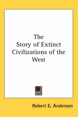 The Story of Extinct Civilizations of the West by Robert E Anderson image