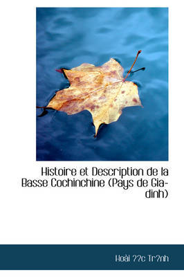 Histoire Et Description De La Basse Cochinchine (Pays De Gia-dinh) on Paperback by Hoai c Trnh