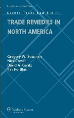 Trade Remedies in North America on Hardback by Gregory W. Bowman