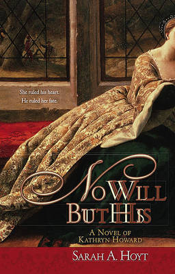 No Will But His: A Novel of Kathryn Howard by Sarah A Hoyt image