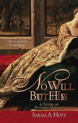 No Will But His: A Novel of Kathryn Howard on Paperback by Sarah A Hoyt