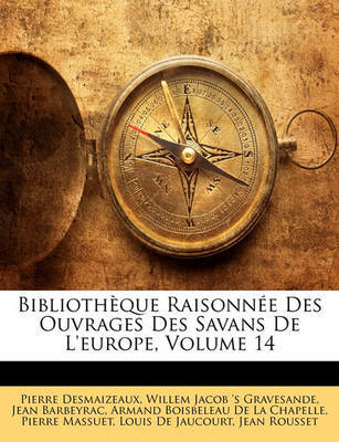 Bibliothque Raisonne Des Ouvrages Des Savans de L'Europe, Volume 14 by Jean Barbeyrac image