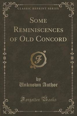 Some Reminiscences of Old Concord (Classic Reprint) by Unknown Author image