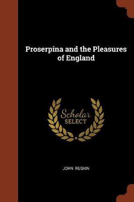 Proserpina and the Pleasures of England by John Ruskin