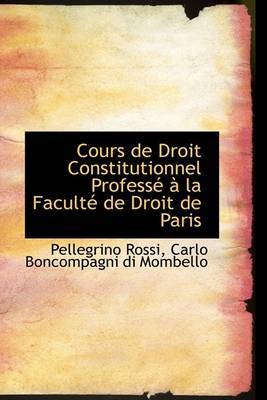Cours De Droit Constitutionnel ProfessAc An La FacultAc De Droit De Paris by Carlo Boncompagni di Mombello Pe Rossi image