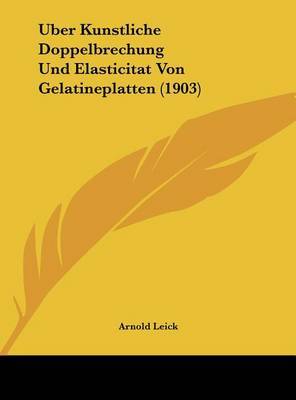 Uber Kunstliche Doppelbrechung Und Elasticitat Von Gelatineplatten (1903) by Arnold Leick image