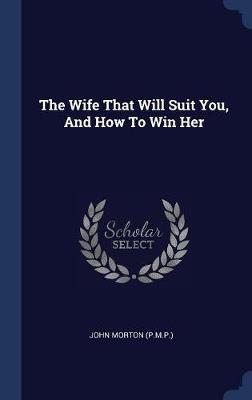 The Wife That Will Suit You, and How to Win Her image