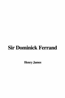 Sir Dominick Ferrand on Paperback by Henry James Jr