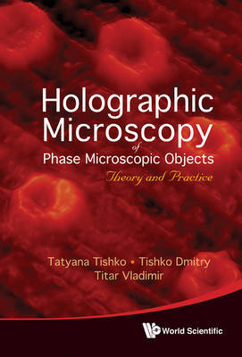 Holographic Microscopy Of Phase Microscopic Objects: Theory And Practice by Tatyana Tishko image