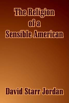 The Religion of a Sensible American by David Starr Jordan image