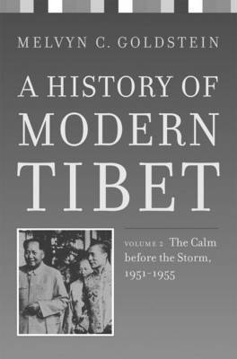 A History of Modern Tibet: The Calm Before the Storm, 1951-1955: v. 2 by Melvyn C Goldstein image