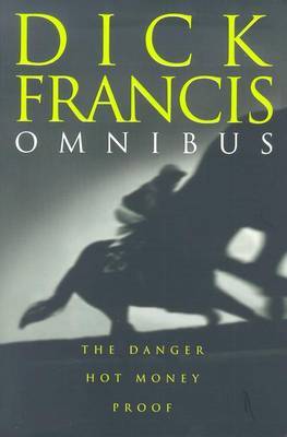 Dick Francis Omnibus: The Danger; Proof; Hot Money by Dick Francis image