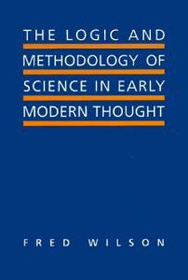 The Logic and Methodology of Science in Early Modern Thought on Hardback by Fred Wilson