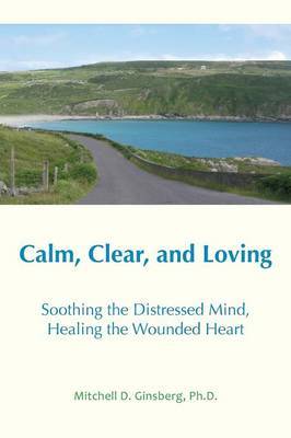 Calm, Clear and Loving by Mitchell D Ginsberg