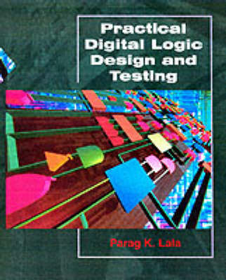 Practical Digital Logic Design and Testing by Parag K Lala image
