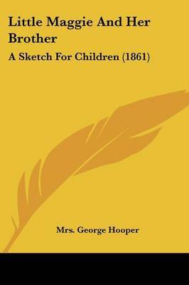 Little Maggie And Her Brother: A Sketch For Children (1861) by Mrs George Hooper image