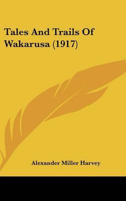 Tales and Trails of Wakarusa (1917) by Alexander Miller Harvey image