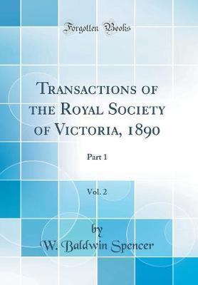 Transactions of the Royal Society of Victoria, 1890, Vol. 2 by W Baldwin Spencer image