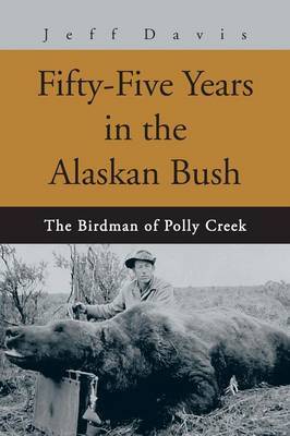 Fifty-Five Years in the Alaskan Bush by Jeff Davis image