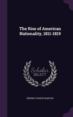The Rise of American Nationality, 1811-1819 by Kendric Charles Babcock image