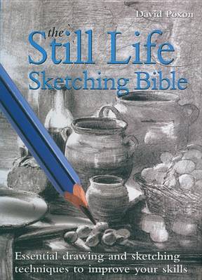 The Still Life Sketching Bible on Hardback by David Poxon